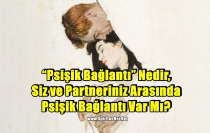 “Psişik Bağlantı” Nedir, Siz ve Partneriniz Arasında Psişik Bağlantı Var Mı?