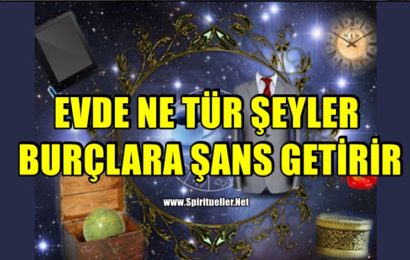 EVDE NE TÜR ŞEYLER BURÇLARA ŞANS GETİRİR