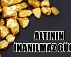 Altın Hakkında Bilmedikleriniz: Altının İnanılmaz Gücü
