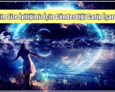 Evrenin Size İyiliğiniz İçin Gönderdiği Garip İşaretler