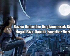Bazen Onlardan Hoşlanmasak Bile Hayat Bize Daima İşaretler Verir