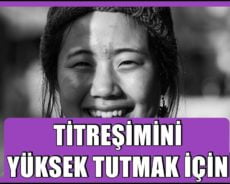 TİTREŞİMİNİZİ YÜKSEK TUTMA – BU KONUDA DAHA FAZLA BİLGİ EDİNİN