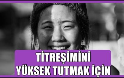TİTREŞİMİNİZİ YÜKSEK TUTMA – BU KONUDA DAHA FAZLA BİLGİ EDİNİN