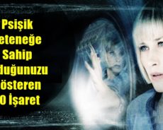 Psişik Yeteneğe Sahip Olduğunuzu Gösteren 10 İşaret