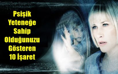 Psişik Yeteneğe Sahip Olduğunuzu Gösteren 10 İşaret Psişik Yeteneğe Sahip Olduğunuzu Gösteren 10 İşaret