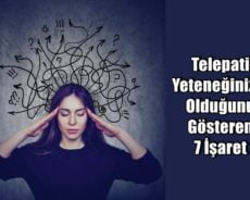 Telepati Yeteneğinizin Olduğunu Gösteren 7 İşaret