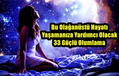 Bu Olağanüstü Hayatı Yaşamanıza Yardımcı Olacak 33 Güçlü Olumlama