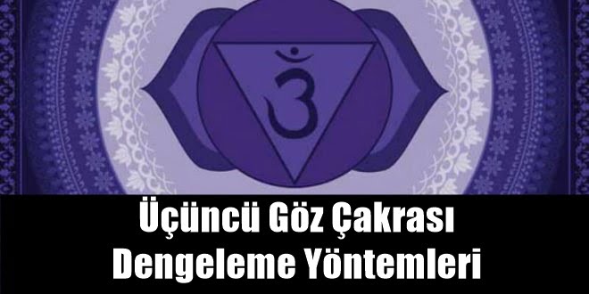 Üçüncü Göz Çakrası Dengeleme Yöntemleri