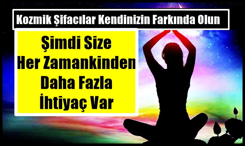 Kozmik Şifacılar Kendinizin Farkında Olun – Şimdi Size Her Zamankinden Daha Fazla İhtiyaç Var