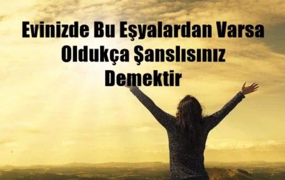 Evinizde Bu Eşyalardan Varsa Oldukça Şanslısınız Demektir Evinizde Bu Eşyalardan Varsa Oldukça Şanslısınız Demektir