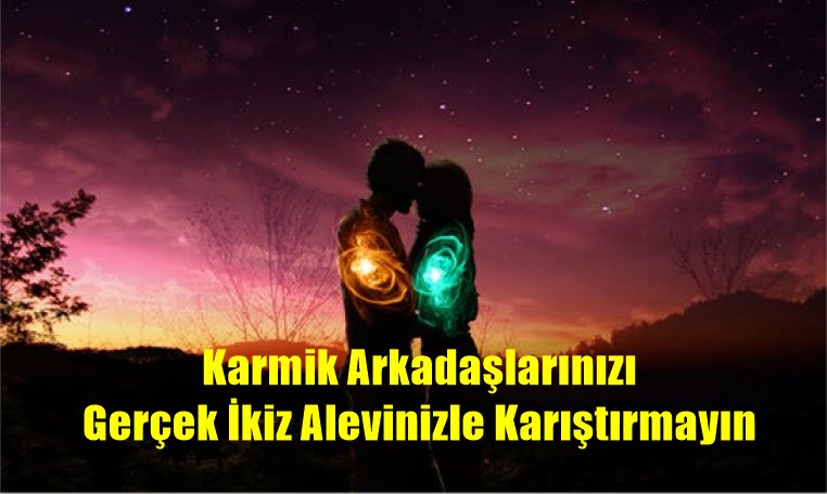 Manevi Bağlantılar: Karmik Arkadaşlarınızı Gerçek İkiz Alevinizle Karıştırmayın