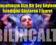 Bilinçaltınızın Size Bir Şey Söylemek İstediğini Gösteren 7 İşaret