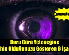 Duru Görü Yeteneğine Sahip Olduğunuzu Gösteren 6 İşaret
