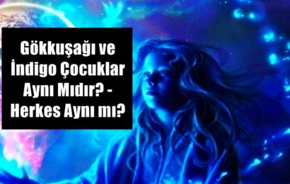 Gökkuşağı ve İndigo Çocuklar Aynı Mıdır? – Herkes Aynı mı?