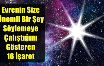 Evrenin Size Önemli Bir Şey Söylemeye Çalıştığını Gösteren 16 İşaret