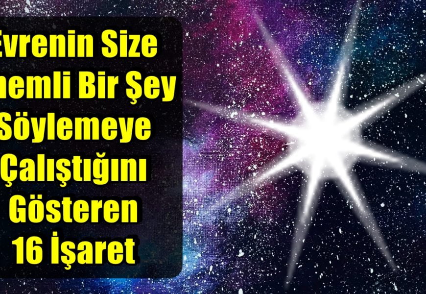 Evrenin Size Önemli Bir Şey Söylemeye Çalıştığını Gösteren 16 İşaret