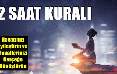 İki Saat Kuralı İle Hayatınızı İyileştirin ve Hayallerinizi Gerçeğe Dönüştürün