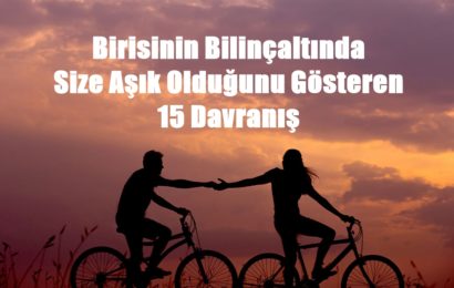 Birisinin Bilinçaltında Size Aşık Olduğunu Gösteren 15 Davranış