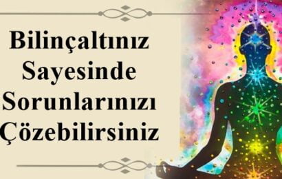 Bilinçaltınız Sayesinde Sorunlarınızı Çözebilirsiniz