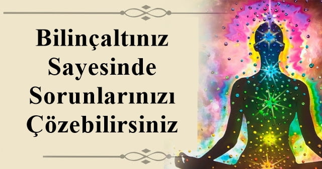 Bilinçaltınız Sayesinde Sorunlarınızı Çözebilirsiniz