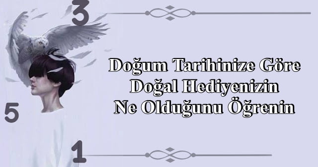 Doğum Tarihinize Göre Doğal Hediyenizin Ne Olduğunu Öğrenin