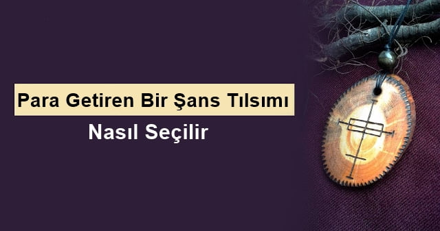 Para Getiren Bir Şans Tılsımı Nasıl Seçilir