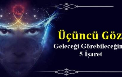 Üçüncü Göz: Geleceği Görebileceğiniz 5 İşaret