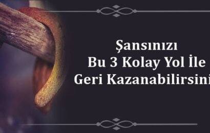 Şansınızı Bu 3 Kolay Yol İle Geri Kazanabilirsiniz