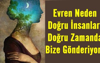 Evren Neden Doğru İnsanları Doğru Zamanda Bize Gönderiyor?