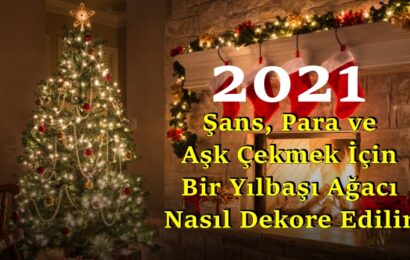 2021’de Şans, Para ve Aşk Çekmek İçin Bir Yılbaşı Ağacı Nasıl Dekore Edilir