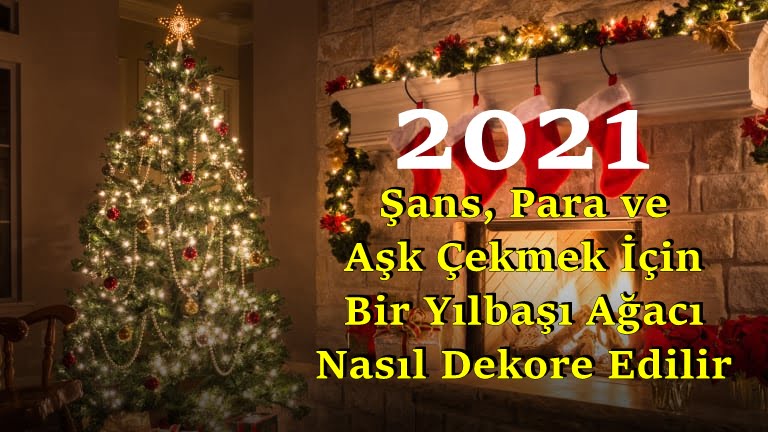 2021’de Şans, Para ve Aşk Çekmek İçin Bir Yılbaşı Ağacı Nasıl Dekore Edilir