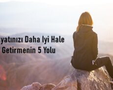 Hayatınızı Daha İyi Hale Getirmenin 5 Yolu