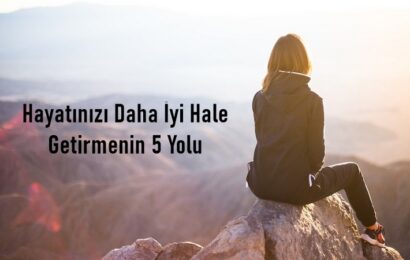 Hayatınızı Daha İyi Hale Getirmenin 5 Yolu