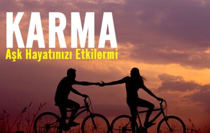 Karma Aşk Hayatınızı Etkileyebilir Mi?