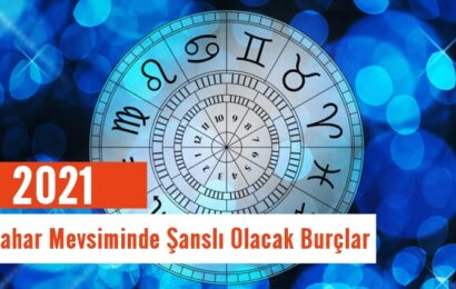 Bahar Mevsiminde Şanslı Olacak Burçlar