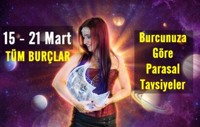 15 – 21 Mart Tarihleri Arasında Burcunuza Göre Parasal Tavsiyeler