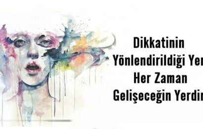 Dikkatinin Yönlendirildiği Yer Her Zaman Gelişeceğin Yerdir