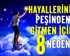 Hayallerinin Peşinden Gitmen İçin 8 Neden