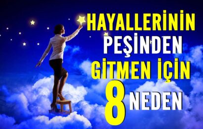 Hayallerinin Peşinden Gitmen İçin 8 Neden