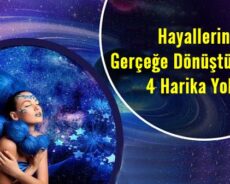Hayallerini Gerçeğe Dönüştürmenin 4 Harika Yolu!