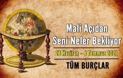 28 Haziran – 4 Temmuz 2021 Haftası Mali Açıdan Seni Neler Bekliyor