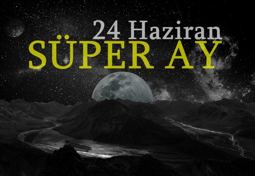 24 Haziran 2021 Süper Ay: Bu Günün Ana Tehlikeleri