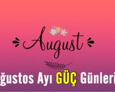 Ağustos Ayının Güç Günleri
