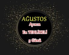 Ağustos Ayının En Tehlikeli 5 Günü