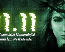 11 Kasım 2021 Numerolojisi Senin İçin Ne İfade Eder