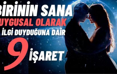 Birinin Sana Duygusal Olarak İlgi Duyduğuna Dair 9 İşaret