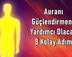 Auranı Güçlendirmene Yardımcı Olacak 8 Kolay Adım