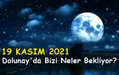 19 Kasım 2021 Dolunay’da Bizi Neler Bekliyor?