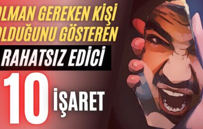 Olman Gereken Kişi Olduğunu Gösteren 10 Rahatsız Edici İşaret