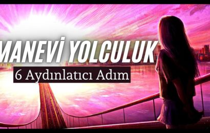 Manevi Yolculuğuna Nasıl Başlarsın (6 Aydınlatıcı Adım)